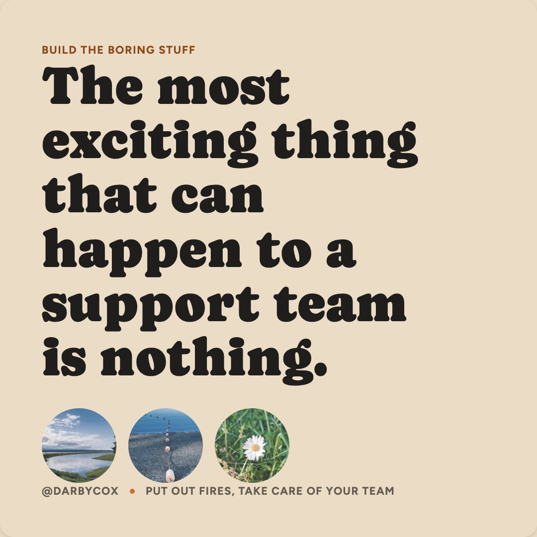 The most exciting thing that can happen to a support team is nothing